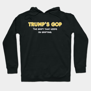 Trump's GOP The Grift that keeps on grifting. Hoodie